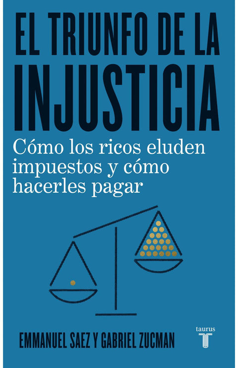 El Triunfo de la Injusticia - Emmanuel Saez y Gabriel Zucman