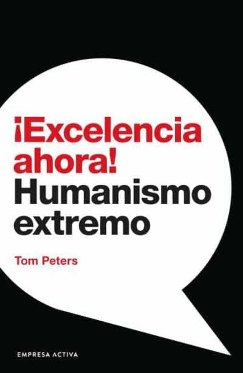Excelencia Ahora  Humanismo Extremo - Tom Peters