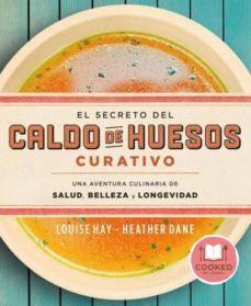 El Secreto del Caldo de Huesos Curativo - Louise Hay, Heather Dane