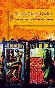 Cancion para caminar sobre las aguas - Hernán Rivera Letelier