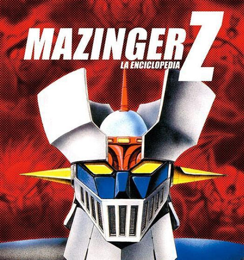 Mazinger Z: La Enciclopedia - J. Aurelio Sanz-Arraz