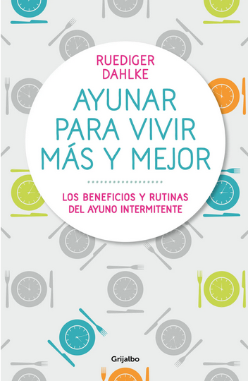 Ayunar para Vivir mas y mejor - Ruediger Dahlke