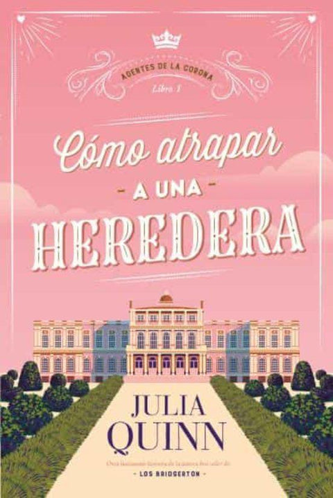 Como Atrapar una Heredera (Agentes de la Corona 1) - Julia Quinn