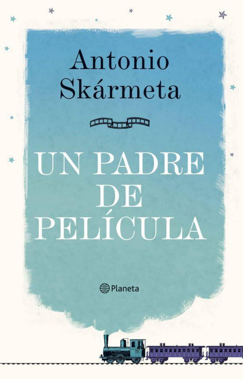 Un padre de pelicula - Antonio Skarmeta
