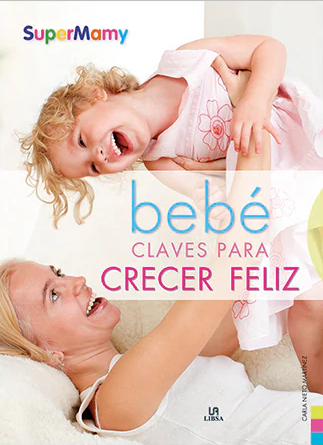 Bebe Claves para Crecer Feliz. Psicomotricidad y Estimulos - Carla Nieto Martinez