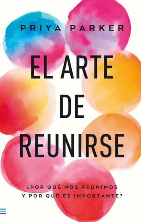 El Arte de Reunirse - Priya Parker