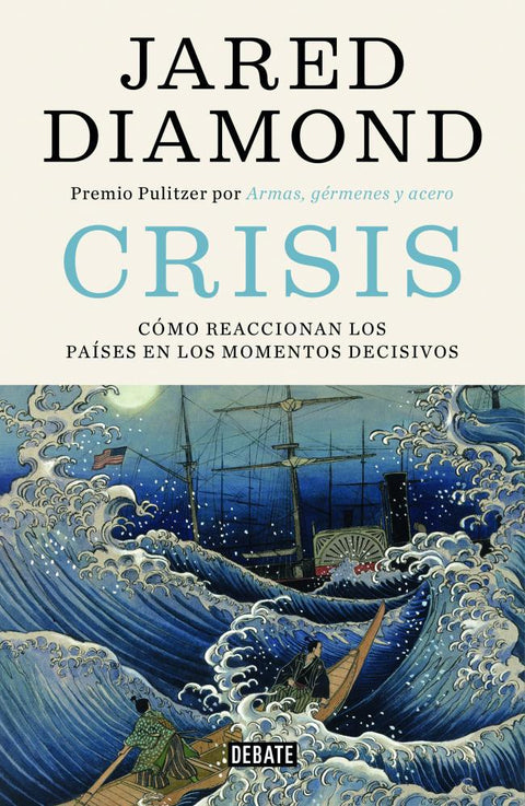 Crisis: Como reaccionan los paises en los momentos decisivos - Jared Diamond