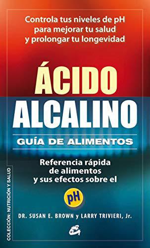 Ácido alcalino: Guía de alimentos - Dr. Susan E. Brown y Larry Trivieri, Jr.