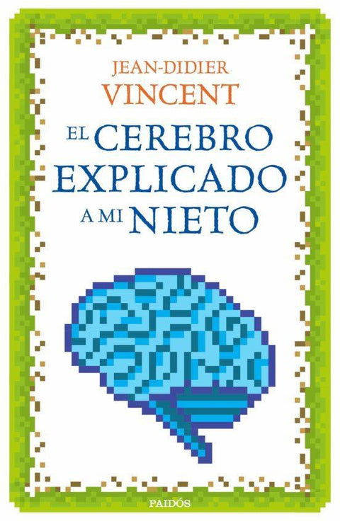 El Cerebro Explicado a mi Nieto - Jean-Didier Vincent
