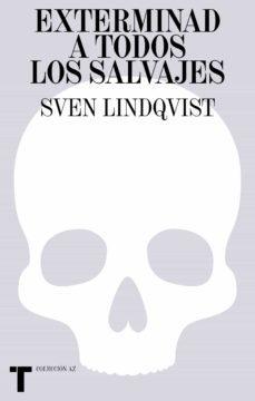 Exterminad a todos los salvajes - Sven Lindqvist