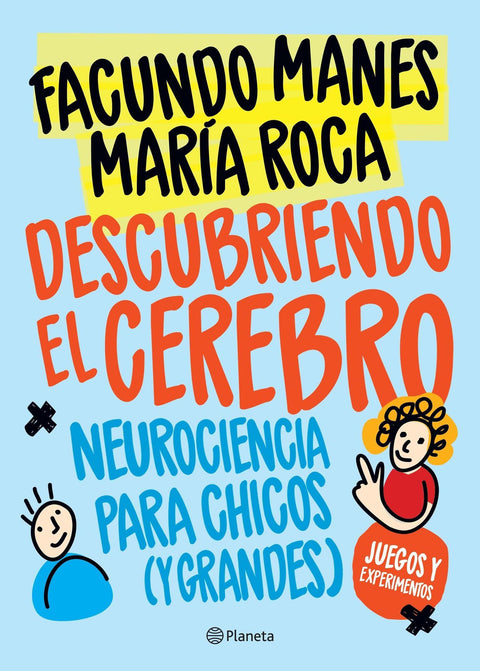 Descubriendo El Cerebro: Neurociencia Para Chicos (Y Grandes) - Facundo Manes