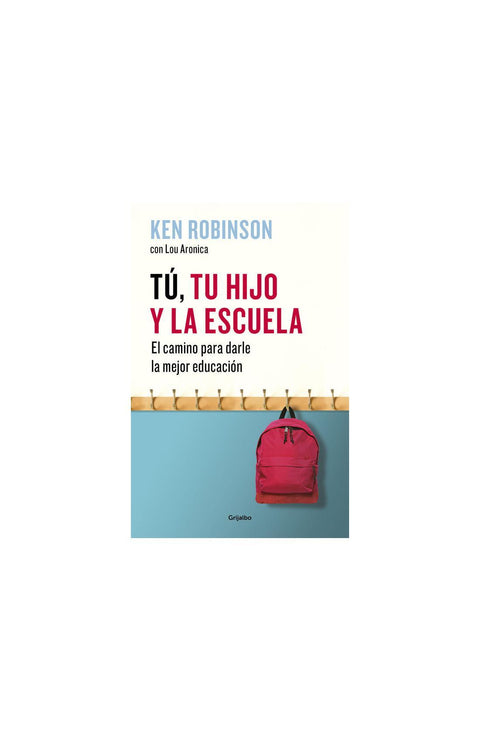 Tu, Tu Hijo y la Escuela - Ken Robinson