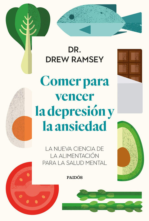 Comer para vencer la depresion y la ansiedad - Dr. Drew Ramsey