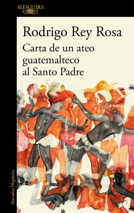 Carta de un Ateo Guatelmateco al Santo Padre - Rodrigo Rey Rosa