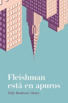 Fleishman Esta en Apuros - Taffy Brodesser-Akner