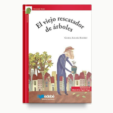 El Viejo Rescatador de Arboles - Gloria Alegria Ramirez