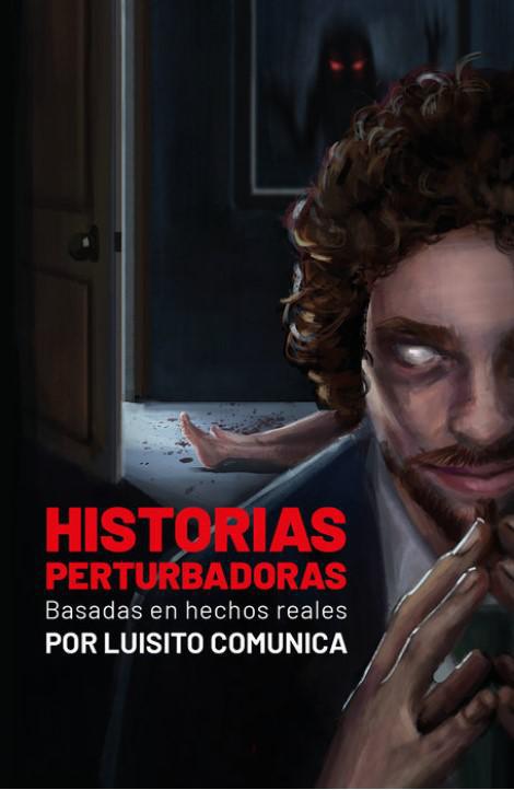 Historias Perturbadoras. Basadas en Hechos Reales - Luisito Comunica