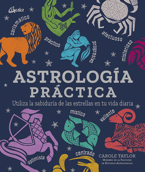 Astrologia Practica: Utiliza la Sabiduria de las Estrellas en tu Vida Diaria - Carole Taylor