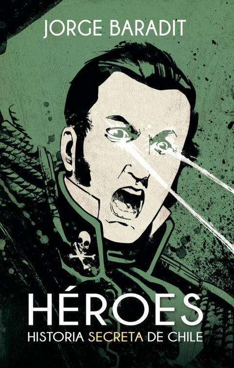 Heroes. Historia Secreta de Chile - Jorge Baradit