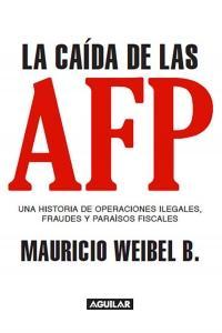 La caida de las AFP - Mauricio Weibel