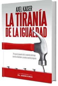 La Tirania de la Igualdad - Axel Kaiser