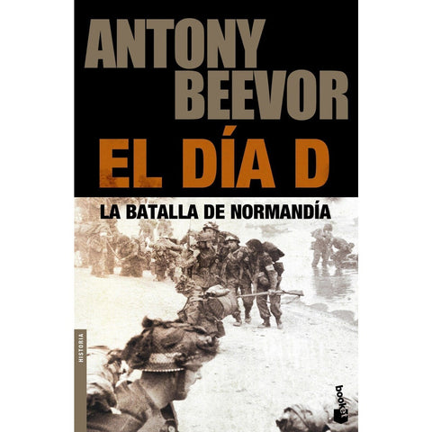 El Dia D - La Batalla de Normandia - Antony Beevor