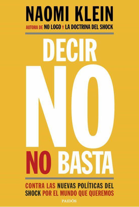 Decir No No Basta: Politicas del Shock Por el Mundo Que Queremos - Naomi Klein