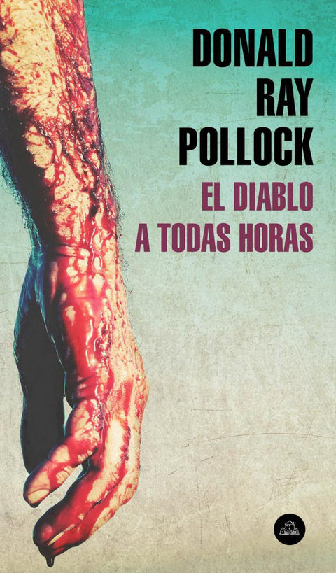 El diablo a todas horas - Donald Ray Pollock