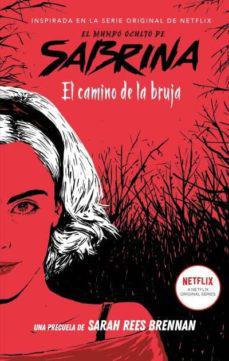 El Camino de la Bruja El Mundo Oculto de Sabrina - Sarah Rees Brennan