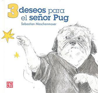 Tres deseos para el señor Pug - Sebastian Meschenmoser