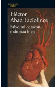 Salvo mi corazón, todo esta bien - Héctor Abad Faciolince