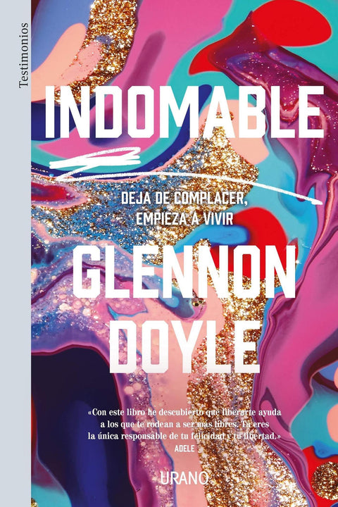 Indomable, deja de complacer, empieza a vivir - Glennon Doyle