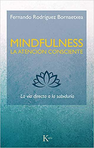 Mindfulness. La Atencion Consciente - Fernando Rodriguez Bornaetxea