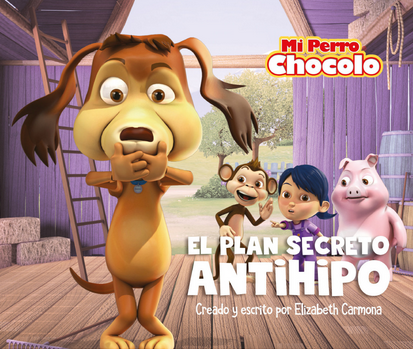 Mi Perro Chocolo : El Plan Secreto Antihipo