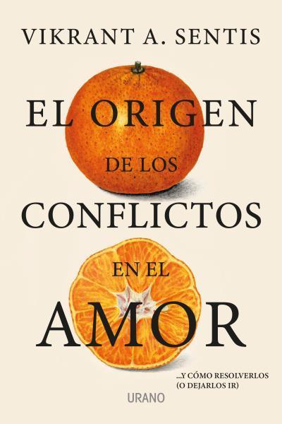 El Origen de los Conflictos en el Amor - Vikrant A. Sentis
