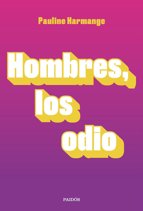 Hombres, Los Odio - Pauline Harmange