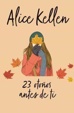 23 Otoños Antes De Ti (Volver a ti 2) - Alice Kellen