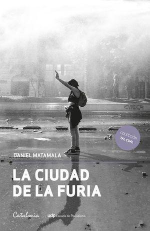 La ciudad de la furia - Daniel Matamala
