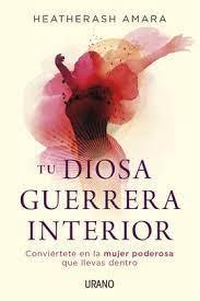 Tu Diosa Guerrera Interior - Heatherash Amara