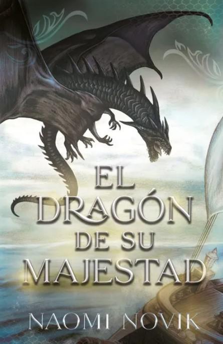 El Dragon de su Majestad - Naomi Novik