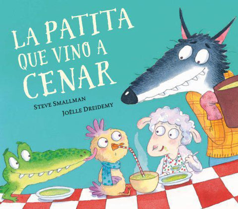 La Patita que Vino a Cenar - Steve Smallman ; Joëlle Dreidemy