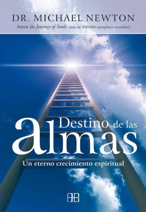 Destino de las Almas: Un Eterno Crecimiento Espiritual - Michael T. Newton