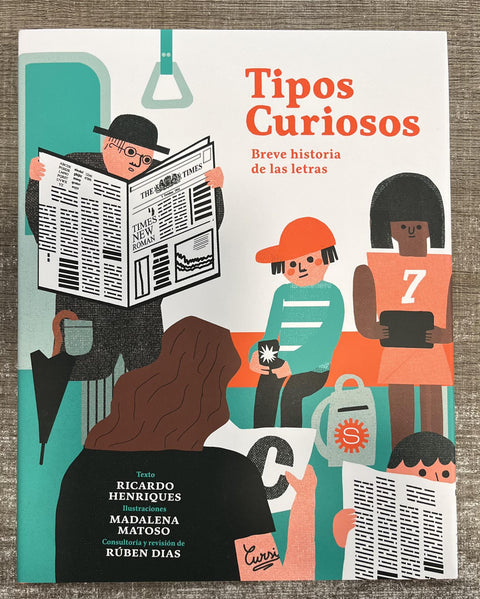 Tipos curiosos. Breve historia de las letras - Ricardo Herniques, Madalena Matoso, Ruben Dias