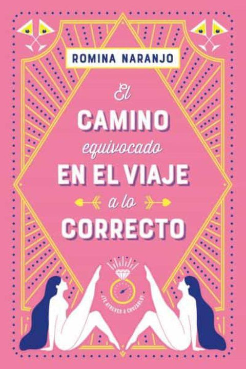 El Camino Equivocado En El Viaje A Lo Correcto - Romina Naranjo