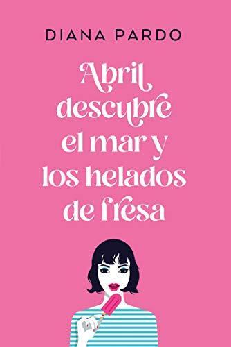 Abril Descubre el Mar y los Helados de Fresa - Diana Pardo