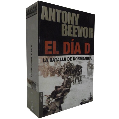 El Dia D - La Batalla de Normandia - Antony Beevor