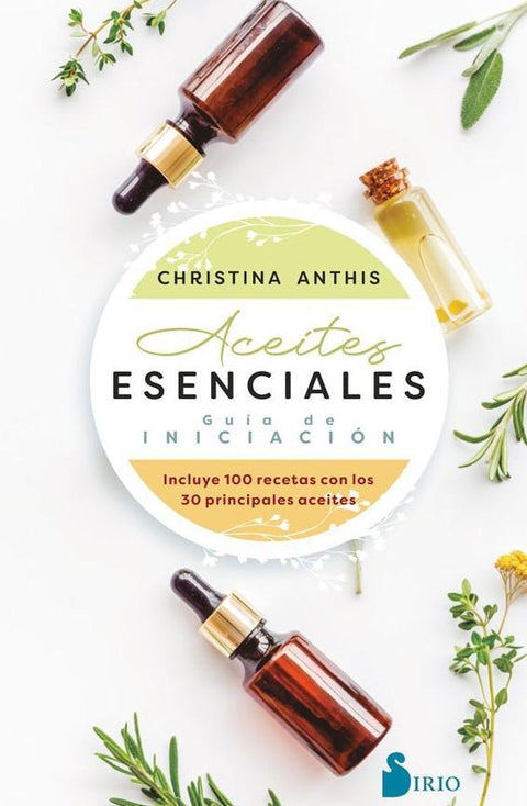 Aceites Esenciales. Guia de Iniciacion - Christina Anthis