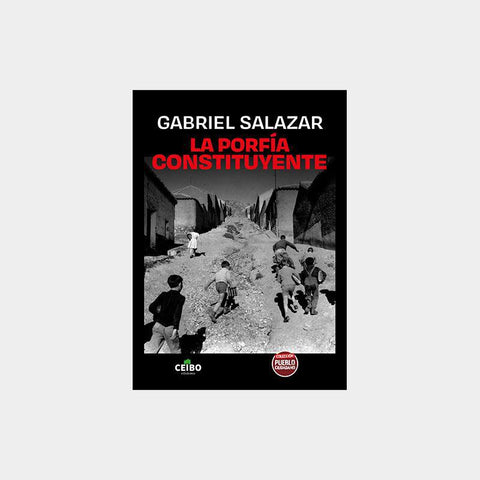 La Porfía Constituyente - Gabriel Salazar