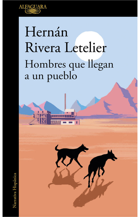 Hombres que llegan a un pueblo - Hernán Rivera Letelier