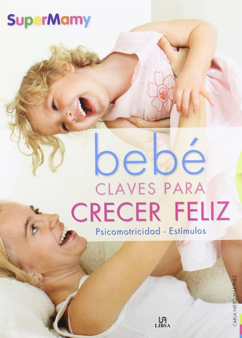 Bebe Claves para Crecer Feliz. Psicomotricidad y Estimulos - Carla Nieto Martinez